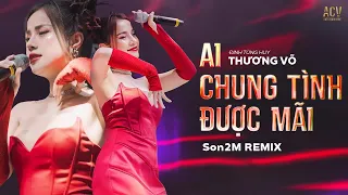 Thương Võ Hát Hit "Ai Chung Tình Được Mãi" REMIX Đốt Cháy Siêu Vũ Trường MDM | Bình Minh Ơi Dậy Chưa