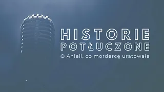 Historie potłuczone [#55] O Anieli, co mordercę uratowała