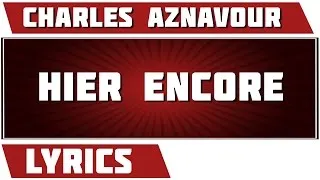 Hier Encore - Charles Aznavour - paroles