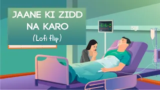 Jaane ki zidd Na Karo  ~ Arijit Singh  [ Indian Lofi / Desi Lofi  / Folk Lofi ]