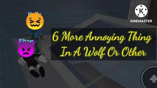 Roblox - A Wolf Or Other - 6 More Annoying Thing