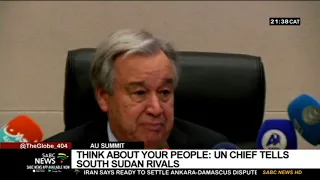 Think about your people: Antonio Guterres tells South Sudan rivals