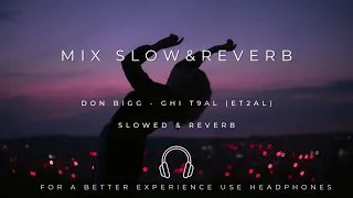 Don Bigg - Ghi T9al (Slowed & Reverb) | Mix Slow & Reverb