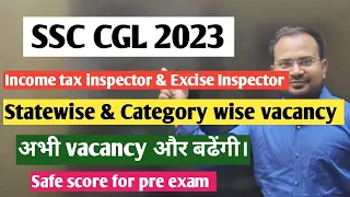 SSC CGL 2023 | income tax inspector & excise inspector statewise vacancy  | safe score for pre