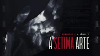 A SÉTIMA ARTE | EPISÓDIO 1 - Gênesis [O impacto do Cinema]