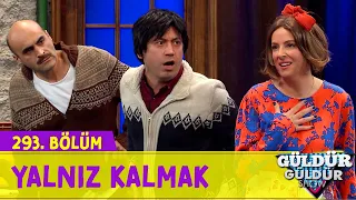 Yalnız Kalmak - 293.Bölüm (Güldür Güldür Show)