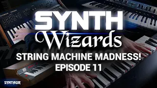 Synth Wizards Episode 11: String Machine Madness!