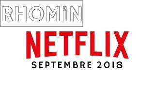 Récap' Netflix septembre 2018