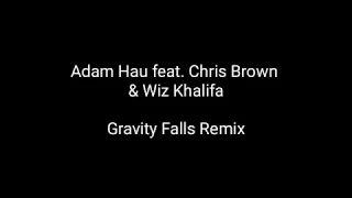 Adam Hau- Gravity Falls Remix (Lyrics) Ft. Chris Brown & Wiz Khalifa (Till I Die)