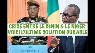 CRISE ENTRE LE BÉNIN & LE NIGER: L'ULTIME SOLUTION DANS LA DURÉE, LA VOICI.