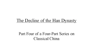 Classical China, Part 4: The Decline of the Han Dynasty