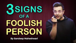 3 Signs of a Foolish Person - By Sandeep Maheshwari | Hindi