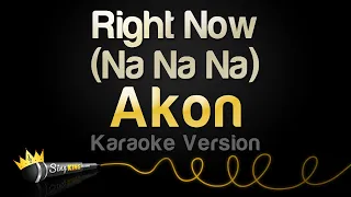 Akon - Right Now (Na Na Na) (Karaoke Version)