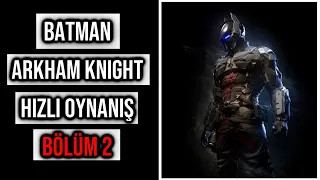 HIZLI OYUN ŞÖLENİ | Batman: Arkham Knight | BÖLÜM 2