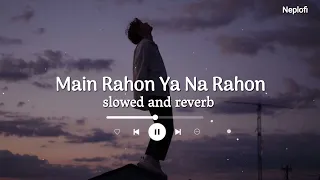 Main Rahoon Ya Na Rahoon - Lofi Remix Song |Slowed and Reverb | Armaan Malik || Neplofi