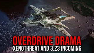 Star Citizen - Overdrive Confusion - XenoThreat & Alpha 3.23 Incoming