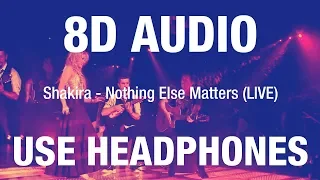 Shakira - Nothing Else Matters (LIVE) | 8D AUDIO