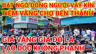 BẤT NGỜ ! GIÁ VÀNG GIÁ ĐÔ LAO DỐC SAU LỄ | ĐÔNG NGƯỜI VÂY KÍN TIỆM VÀNG CHỢ BẾN THÀNH SÀI GÒN