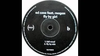 Ed Case Feat. Reagan - Fly By Girl (Underground Mix) (4most Records 2000)