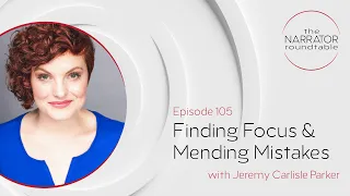 Ep 105: Finding Focus & Mending Mistakes (w/ Jeremy Carlisle Parker)