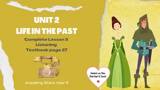 ACADEMY STARS YR 6 | TEXTBOOK PG 27 | UNIT 2 | LIFE IN THE PAST | LESSON 5 | LISTENING