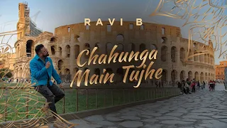 Ravi B | Chahunga Main Tujhe (RB Version 2022)