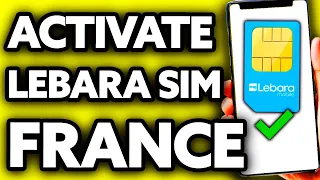 How To Activate Lebara Sim Card France (EASY!)