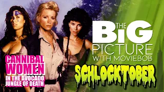 New Big Picture - SCHLOCKTOBER: "CANNIBAL WOMEN IN THE AVOCADO JUNGLE OF DEATH"