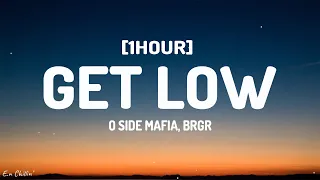 O SIDE MAFIA, BRGR - Get Low (Lyrics) [1HOUR]