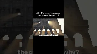 Why Do Men Think About the Roman Empire? 🧐