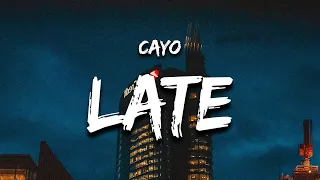 Cayo - Late (Lyrics) it's too late for this, but it's not late for him