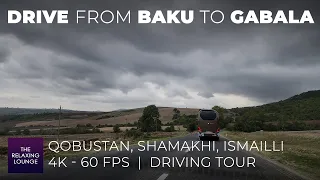 Driving Tour from Baku to Gabala | 4k - 60fps | Baku, Qobustan, Shamakhi, Ismailli | Azerbaijan