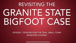 Revisiting the Granite State Bigfoot Case