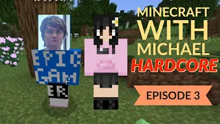 HARDCORE Minecraft with Michael - Episode 3