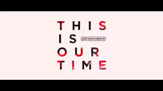Planetshakers This Is Our Time (Studio Version)