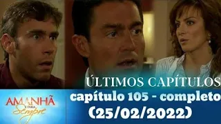 amanhã é para sempre capítulo 105 - completo (25/02/2022)