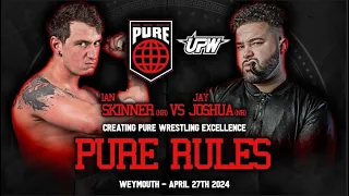 PURE GRAND PRIX x UPW Pure Rules - Ian Skinner vs Jay Joshua (FREE MATCH)