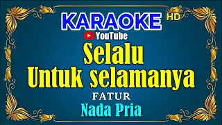 SELALU UNTUK SELAMANYA - Fatur [ KARAOKE HD ] Nada Pria