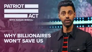 Why Billionaires Won’t Save Us | Patriot Act with Hasan Minhaj | Netflix