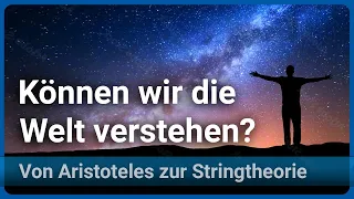 Können wir die Welt verstehen? Die großen Theorien von Aristoteles zur Stringtheorie  | Josef Gaßner