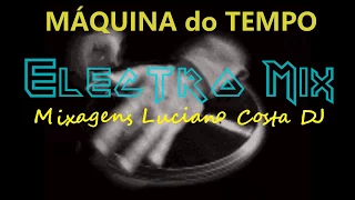 SET MÁQUINA DO TEMPO ELECTRO MIX - LUCIANO COSTA DJ