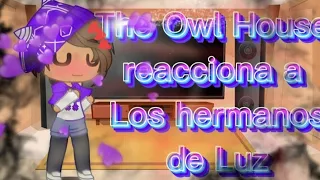 The Owl House reacciona a los hermanos de Luz//Mi au// esto me lo he inventado// No es verdad