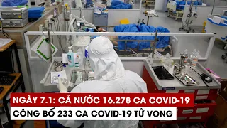 Ngày 7/1: Cả nước 16.278 ca Covid-19, 14.633 ca khỏi | Hà Nội 2.723 ca | TP.HCM 489 ca