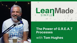 The Power of G.R.E.A.T Processes | Tom Hughes | GembaDocs