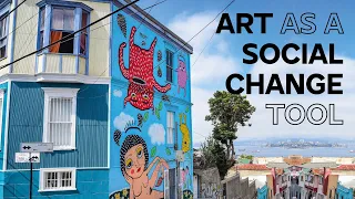 Valparaíso: the world capital of street art | Art as a social change tool | Graffitis and murals