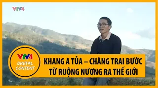 Khang A Tủa – Chàng trai bước từ ruộng nương ra thế giới | VTV4