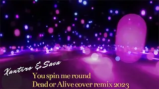 Xantiro & Sava - You spin me round (Dead or Alive cover remix 2023)