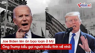 Bạo loạn bầu cử ở Quốc Hội Mỹ, Donald Trump kêu gọi người biểu tình về nhà. Joe Biden lên án