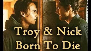 Troy & Nick - Born To Die  (FTWD)