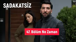 Sadakatsiz Yeni Bölüm Neden Yok | 47. Bölüm Ne Zaman ? | Sadakatsiz 47. Bölüm Fragmanı